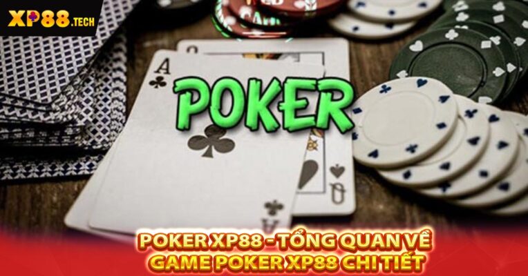 Poker XP88 - Tổng quan về game Poker XP88 Chi Tiết